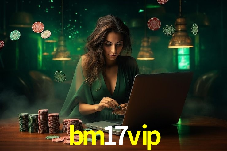 bm17 vip