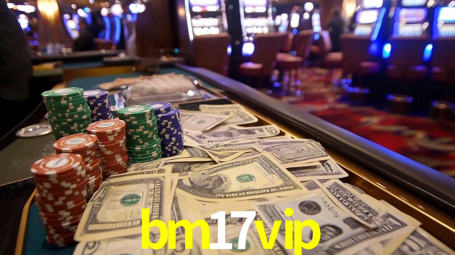 Explore as vantagens do bm17vip: serviço profissional e confiabilidade