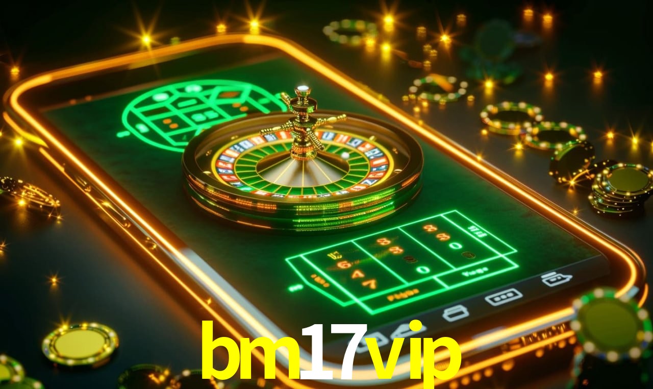bm17 vip